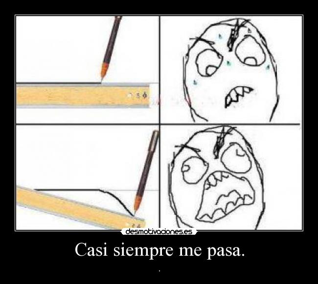 Casi siempre me pasa. -