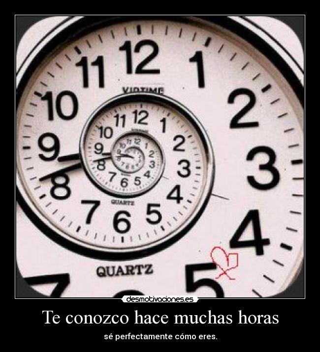Te conozco hace muchas horas -