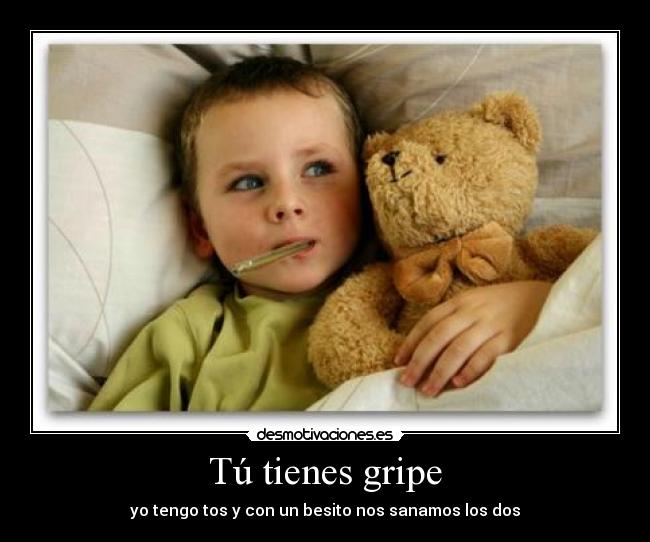 Tú tienes gripe - yo tengo tos y con un besito nos sanamos los dos