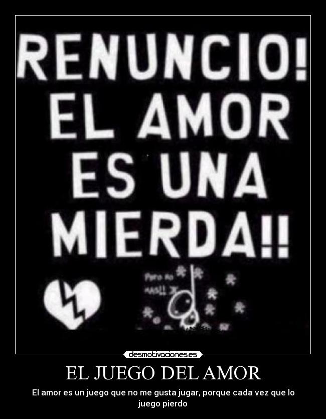 EL JUEGO DEL AMOR - El amor es un juego que no me gusta jugar, porque cada vez que lo juego pierdo