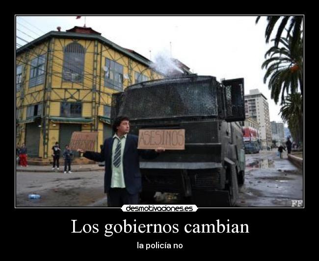 Los gobiernos cambian - la policía no
