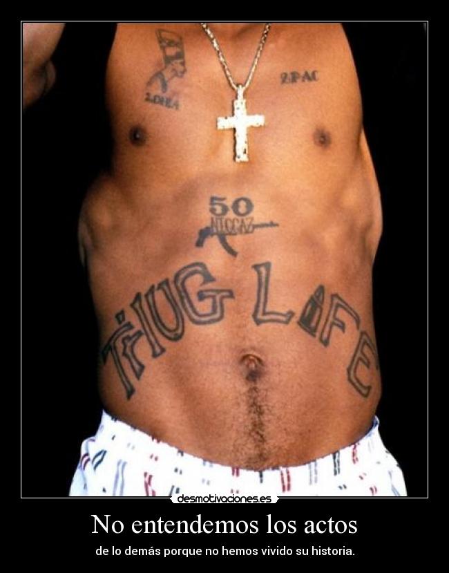 No entendemos los actos - de lo demás porque no hemos vivido su historia.