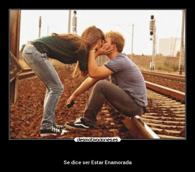 - Se dice ser Estar Enamorada