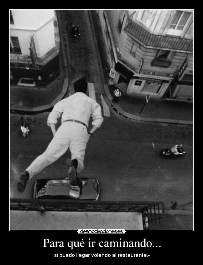Para qué ir caminando... - 