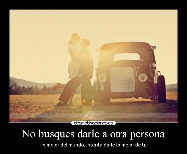 No busques darle a otra persona - 