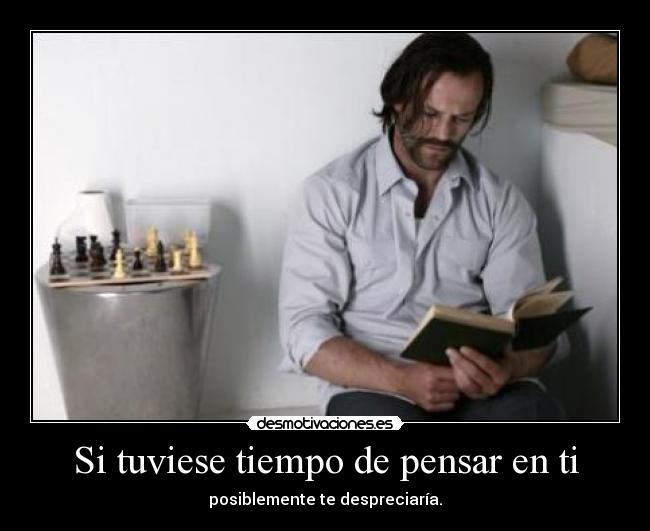 Si tuviese tiempo de pensar en ti -