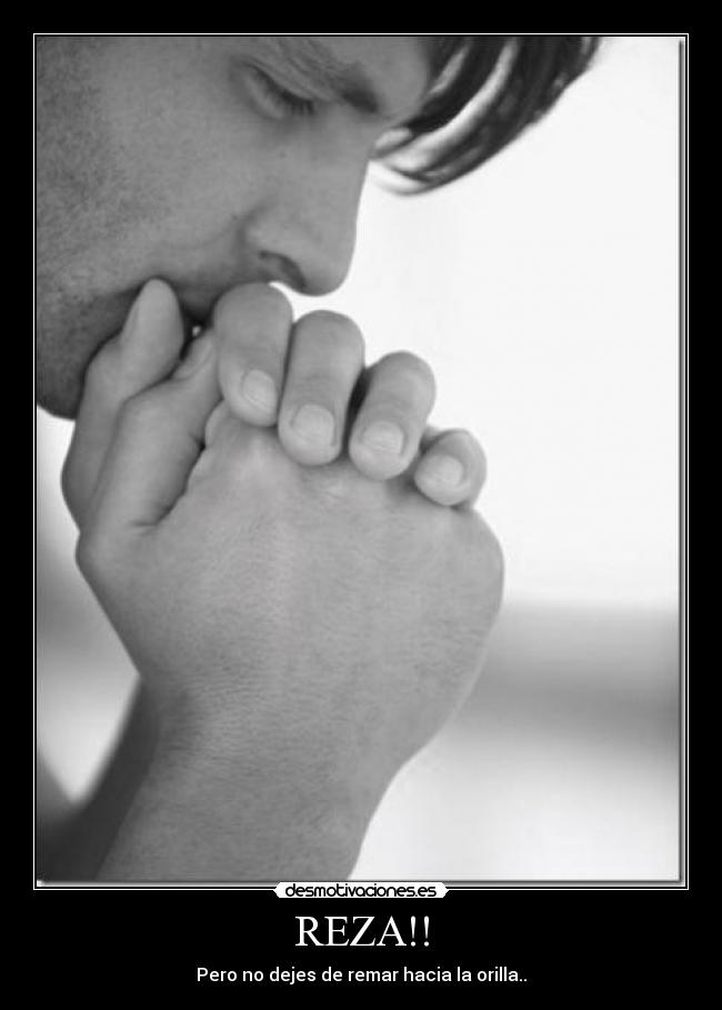 REZA!! - Pero no dejes de remar hacia la orilla..