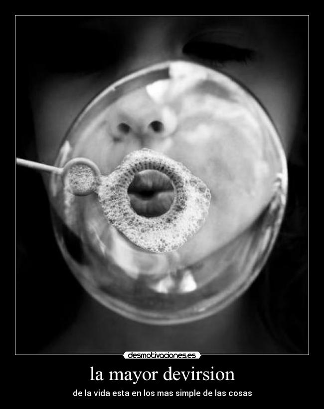 la mayor devirsion - de la vida esta en los mas simple de las cosas