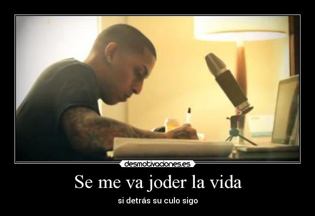 Se me va joder la vida - si detrás su culo sigo