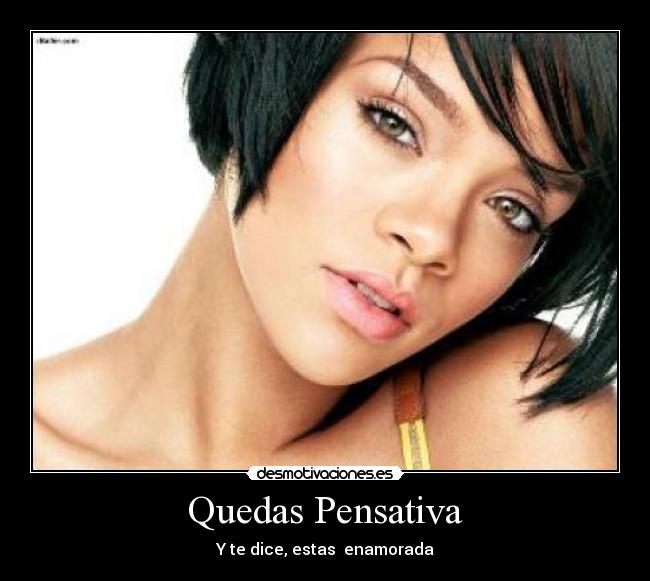 Quedas Pensativa - Y te dice, estas enamorada