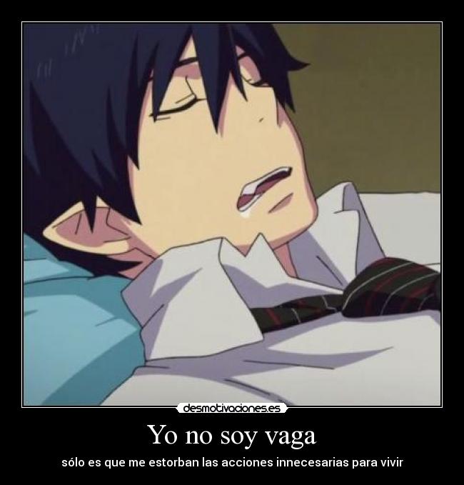 Yo no soy vaga - sólo es que me estorban las acciones innecesarias para vivir