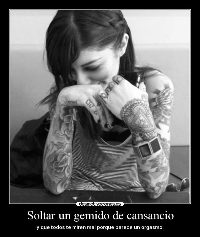 Soltar un gemido de cansancio - 