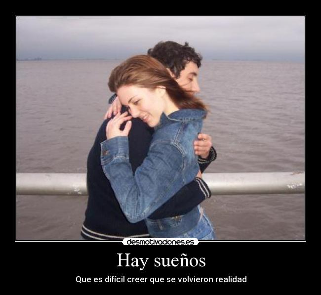 Hay sueños - Que es difícil creer que se volvieron realidad