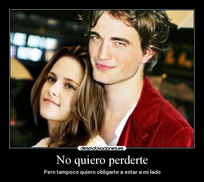 No quiero perderte - Pero tampoco quiero obligarte a estar a mi lado
