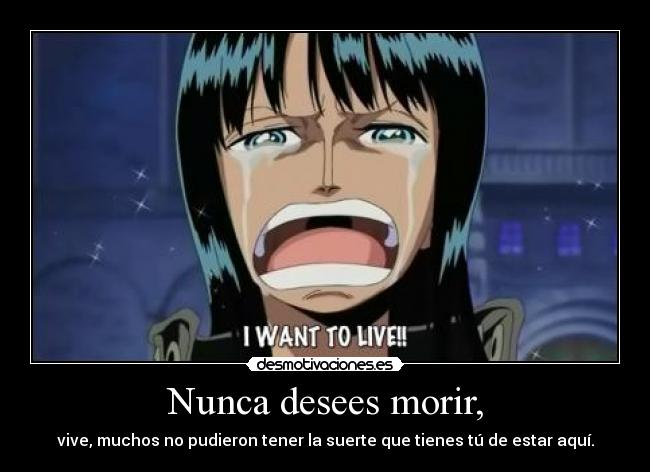 Nunca desees morir, - 