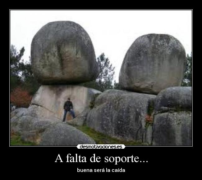 A falta de soporte... - buena será la caída
