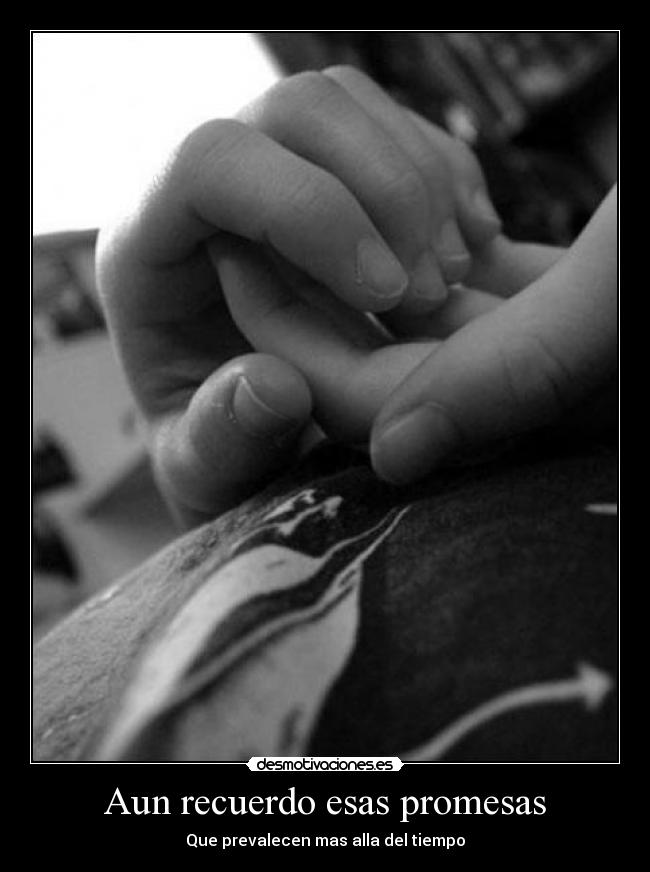 Aun recuerdo esas promesas - Que prevalecen mas alla del tiempo