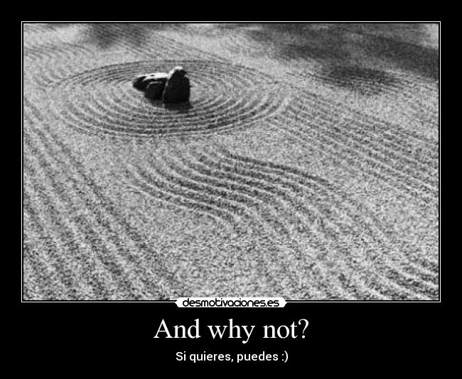And why not? - Si quieres, puedes :)