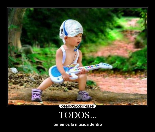 TODOS... - tenemos la musica dentro