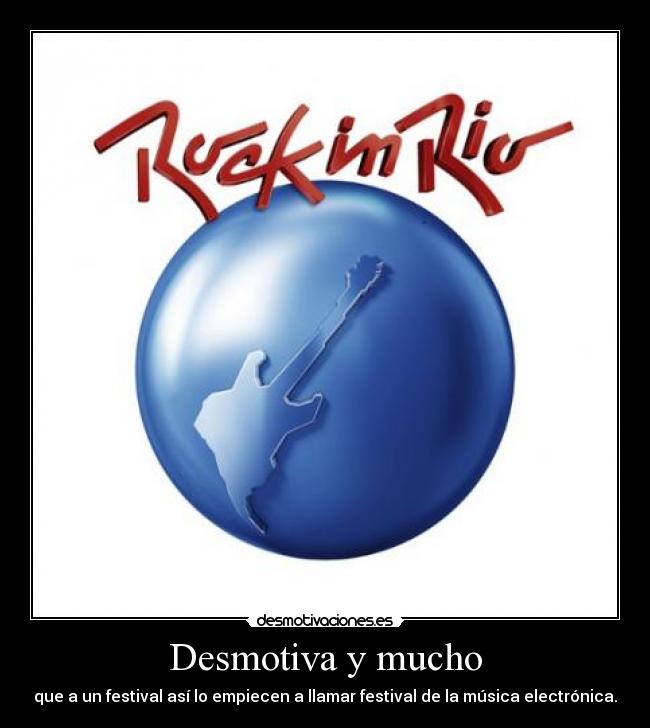 Desmotiva y mucho - que a un festival así lo empiecen a llamar festival de la música electrónica.