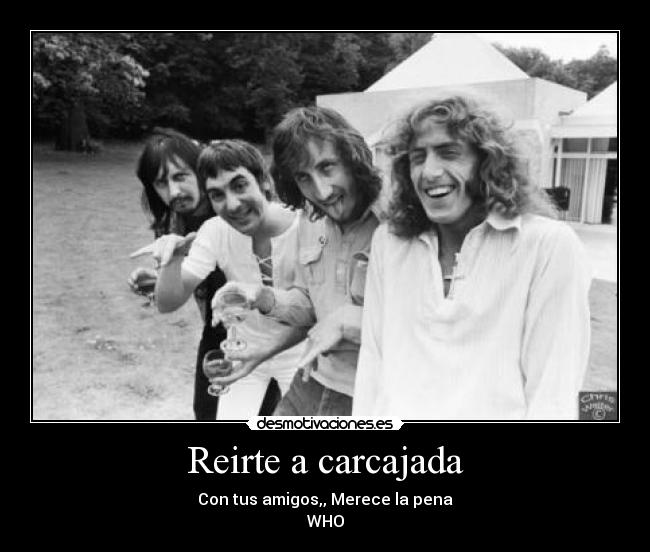 Reirte a carcajada - Con tus amigos,, Merece la pena
WHO