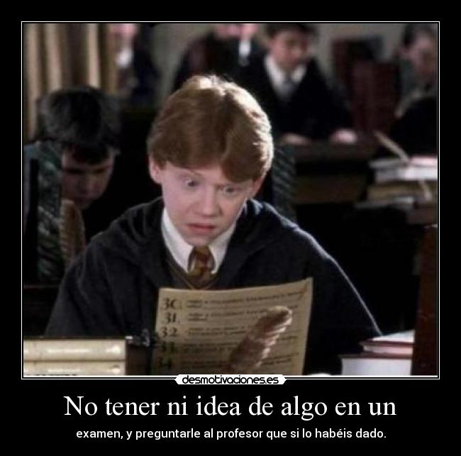 No tener ni idea de algo en un -