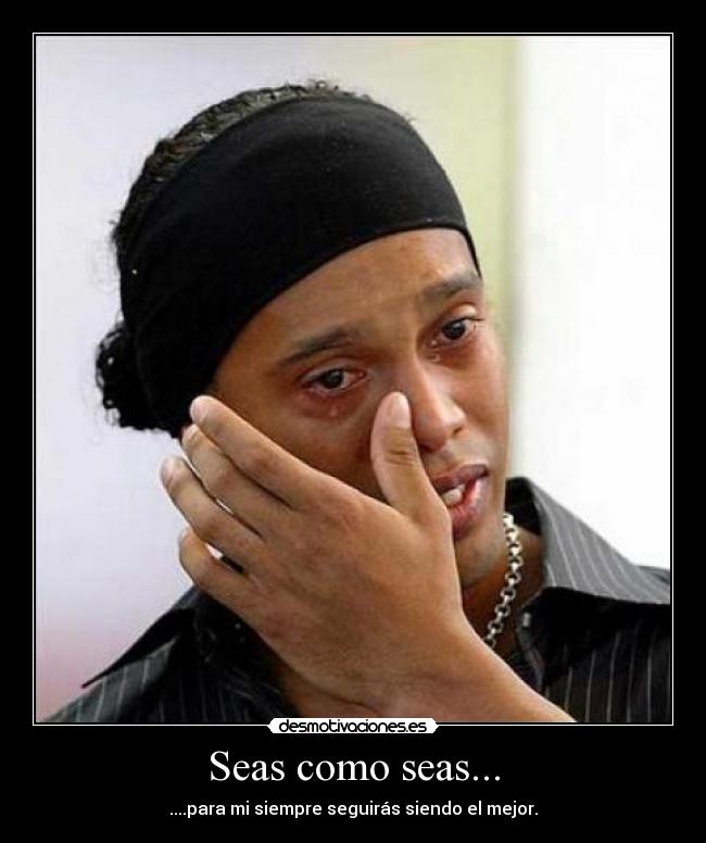 Seas como seas... -