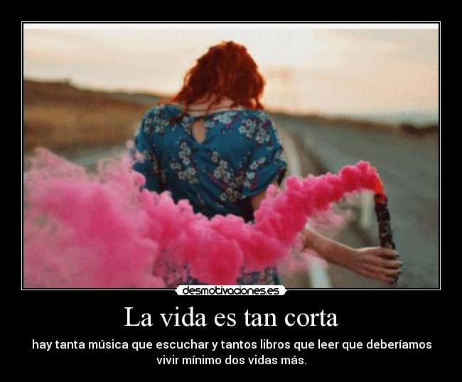 La vida es tan corta -