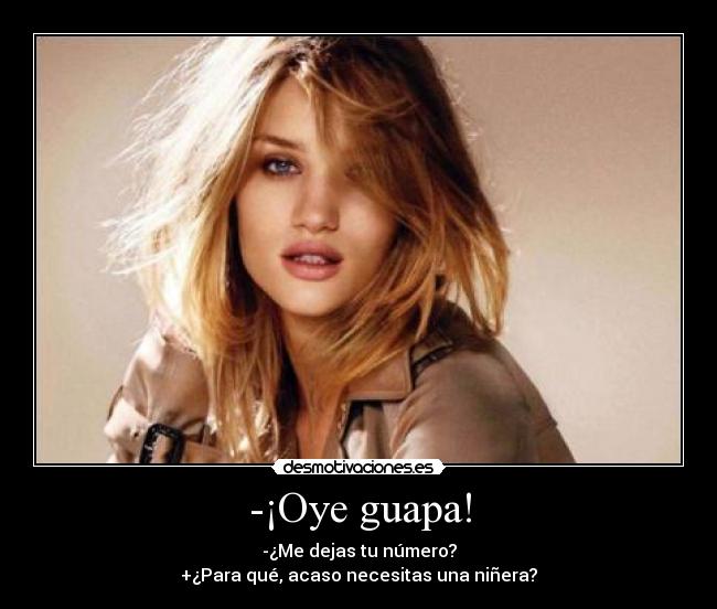 -¡Oye guapa! -
