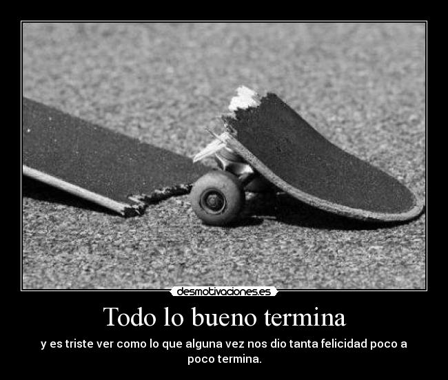 carteles todo bueno termina patineta rota skate desmotivaciones