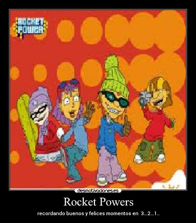 Rocket Powers - recordando buenos y felices momentos en  3...2...1..