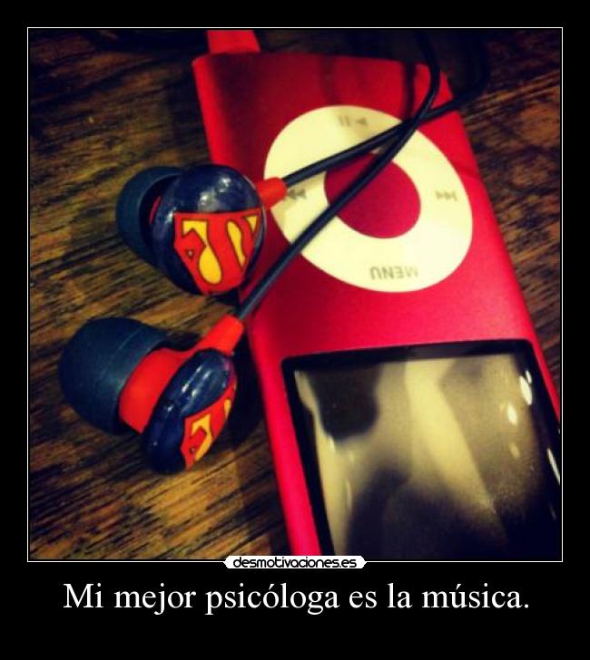 Mi mejor psicóloga es la música. -