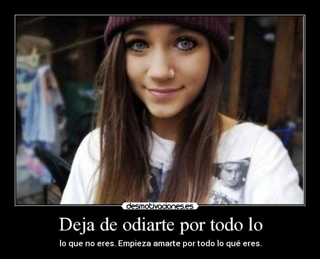 Deja de odiarte por todo lo - 
