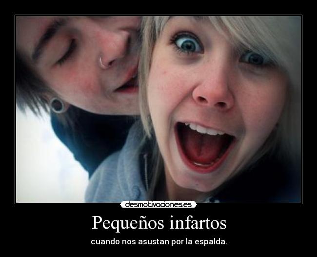 Pequeños infartos - cuando nos asustan por la espalda.