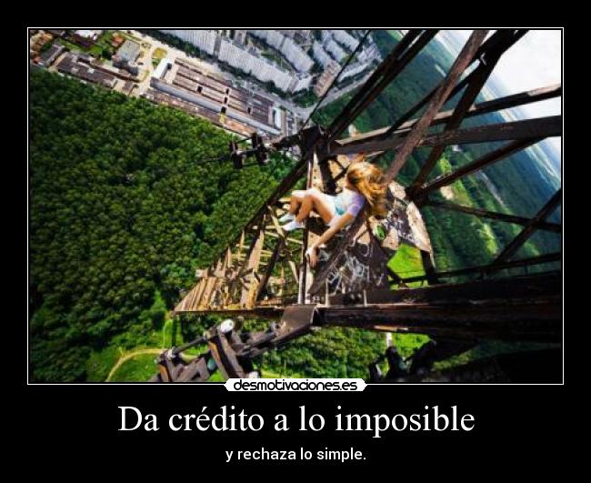 Da crédito a lo imposible -