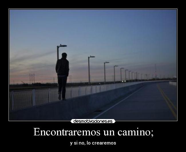 Encontraremos un camino; - y si no, lo crearemos