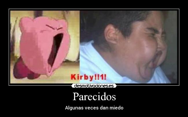 Parecidos - Algunas veces dan miedo