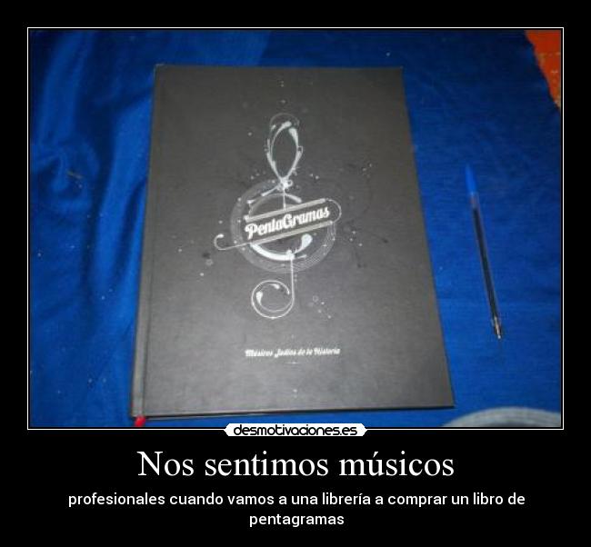 Nos sentimos músicos - profesionales cuando vamos a una librería a comprar un libro de pentagramas