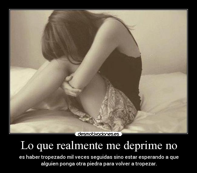 Lo que realmente me deprime no -