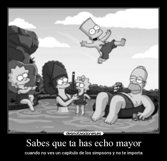 Sabes que ta has echo mayor - 