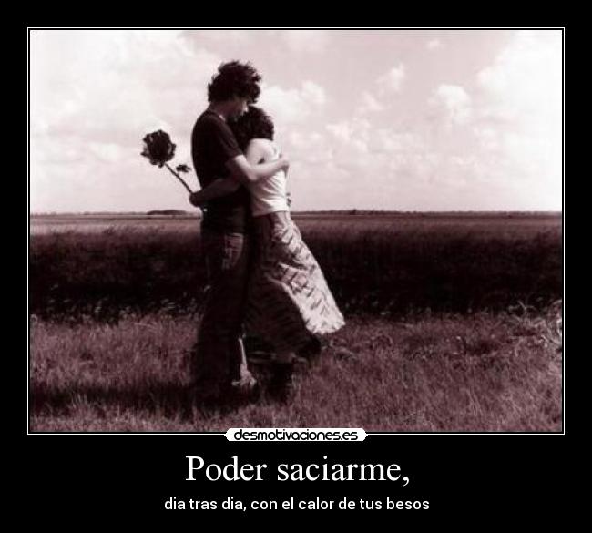 Poder saciarme, - 