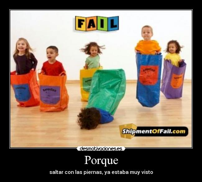 Porque - saltar con las piernas, ya estaba muy visto