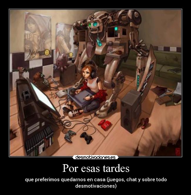 Por esas tardes - que preferimos quedarnos en casa (juegos, chat y sobre todo desmotivaciones)