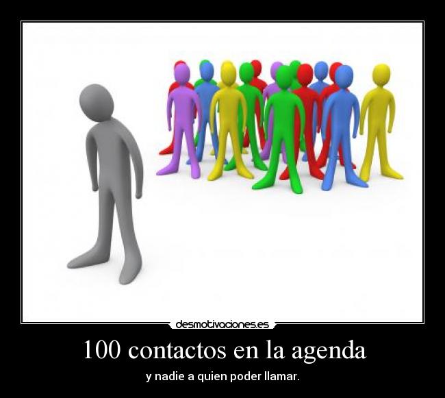 100 contactos en la agenda - y nadie a quien poder llamar.