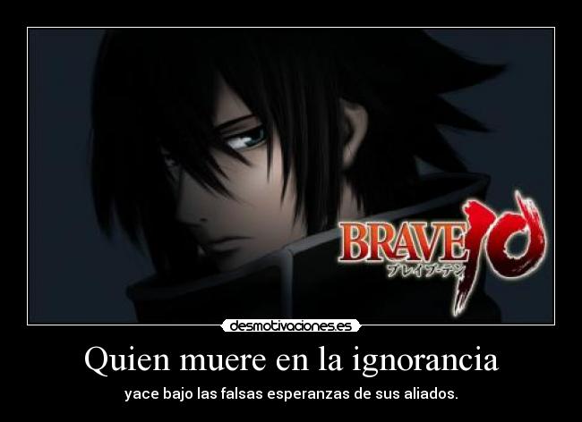 Quien muere en la ignorancia - yace bajo las falsas esperanzas de sus aliados.