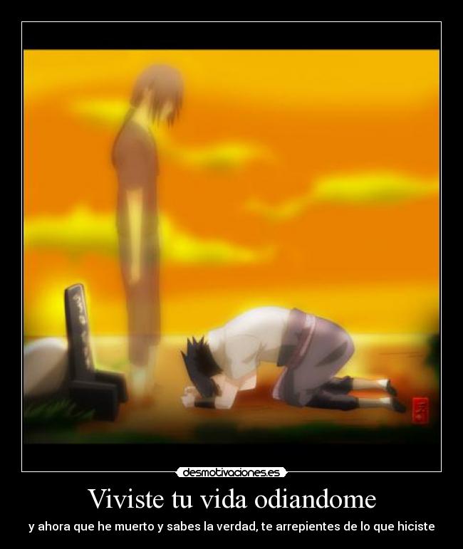 Viviste tu vida odiandome - y ahora que he muerto y sabes la verdad, te arrepientes de lo que hiciste