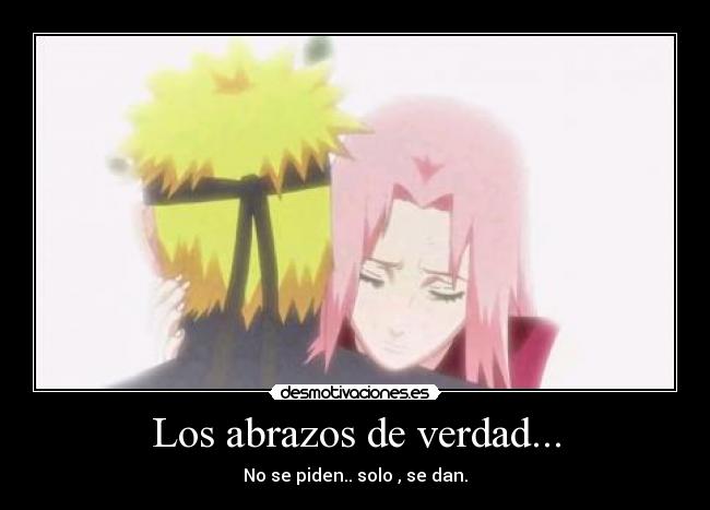 Los abrazos de verdad... - No se piden.. solo , se dan.