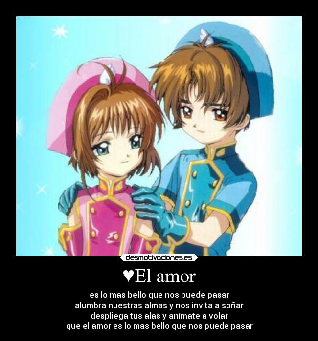 ♥El amor - es lo mas bello que nos puede pasar
alumbra nuestras almas y nos invita a soñar
despliega tus alas y anímate a volar
que el amor es lo mas bello que nos puede pasar