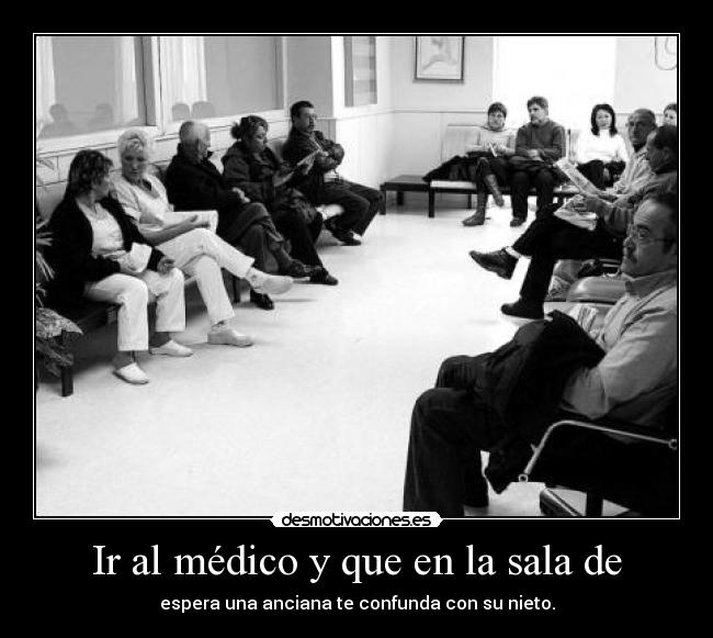 Ir al médico y que en la sala de - 