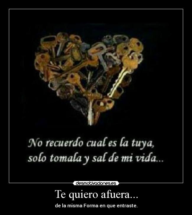 Te quiero afuera... - de la misma Forma en que entraste.